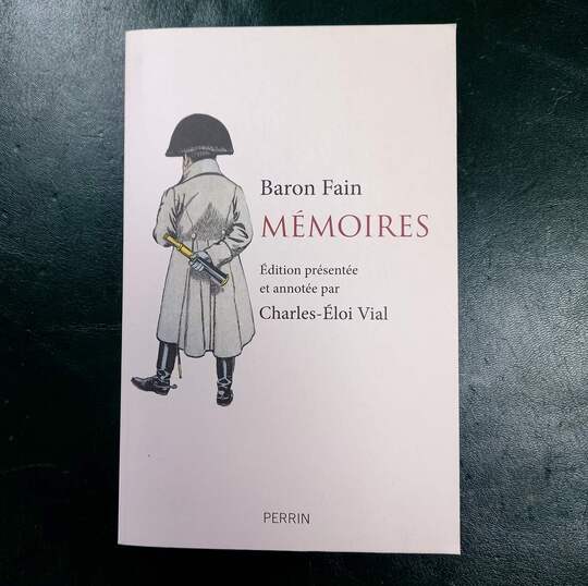 Baron fain, Mémoires. Édition présentée et annotée par Charles- Éloi Vial.