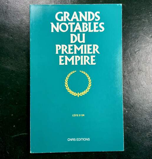 Grands notables du premier Empire. Éditions du CNRS - Côte d'or
