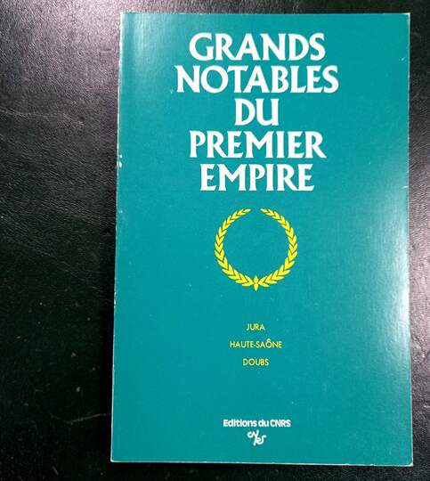 Grands notables du premier Empire. Éditions du CNRS. Jura, Naute Saône, Doubs