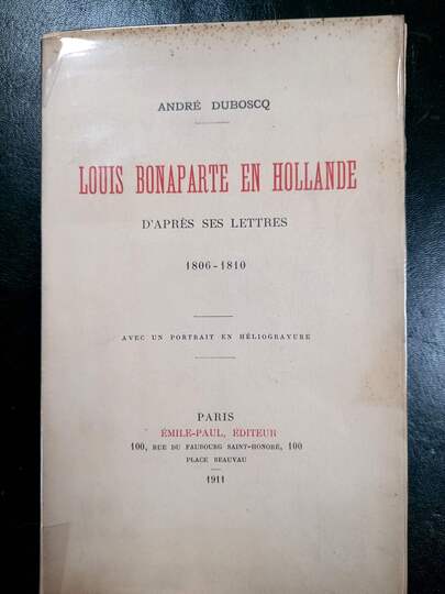 Duboscq. Louis Bonaparte en Hollande. D'après ses lettres 1806- 1810