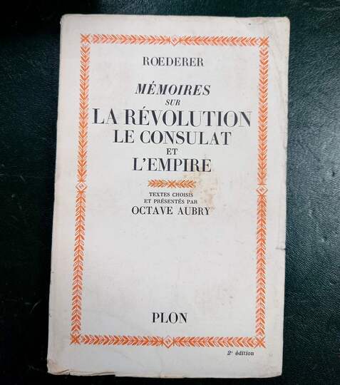 Roederer. Mémoires sur la révolution, le consulat et l'Empire. Textes choisis et présentés par Octave Aubry