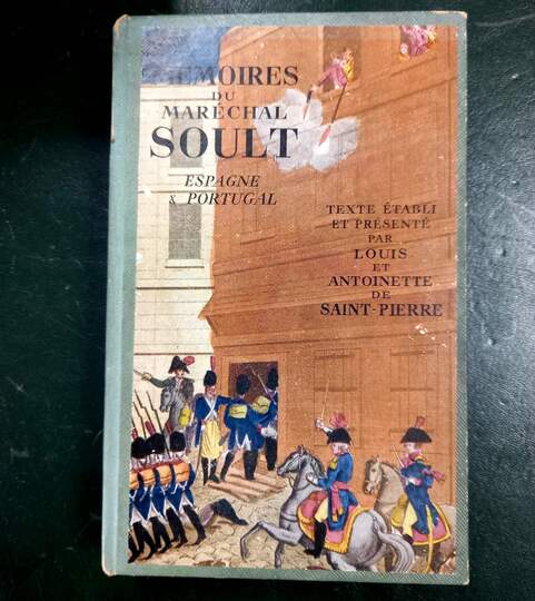 Mémoires du Maréchal Soult. Espagne et Portugal. Texte établi et présenté par Louis et Antoinette de Saint Pierre