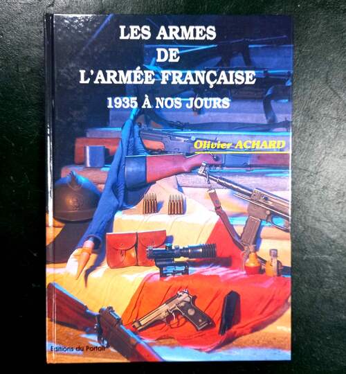 Les armes de l'armée francaise 1935 a nos jours. Olivier achard 