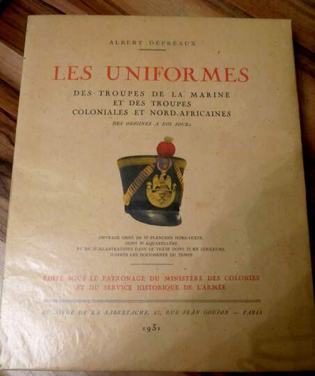 Les uniformes des troupes de la marine et des troupes coloniales et nord africaines. DEPREAUX Albert. 1931. Numéroté 165/250