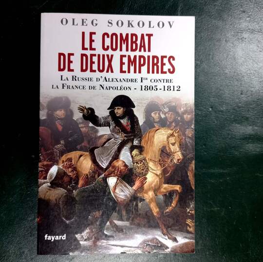 Le combat des 2 Empires. La Russie d'Alexandre 1er contre la France de Napoléon- 1805-1812. Oleg Sokolov 