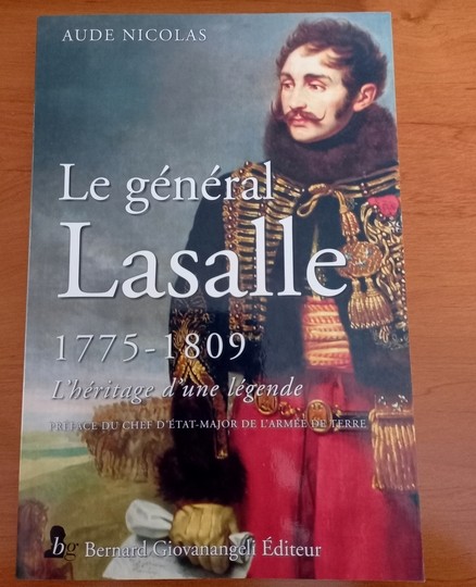 Le général Lasalle 1775-1809. Aude Nicolas. Bernard Giovanangeli Éditeur
