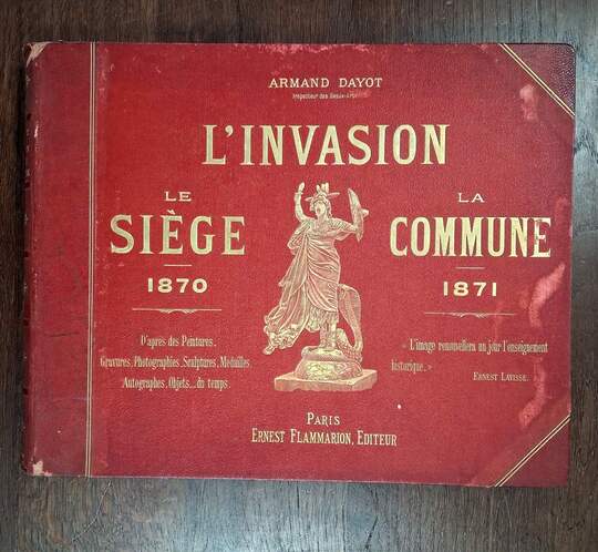 L'invasion, le siège 1870- La Commune 1871, par Armand Dayot. Flammarion -